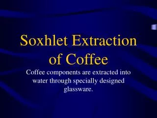 Soxhlet Extraction of Coffee