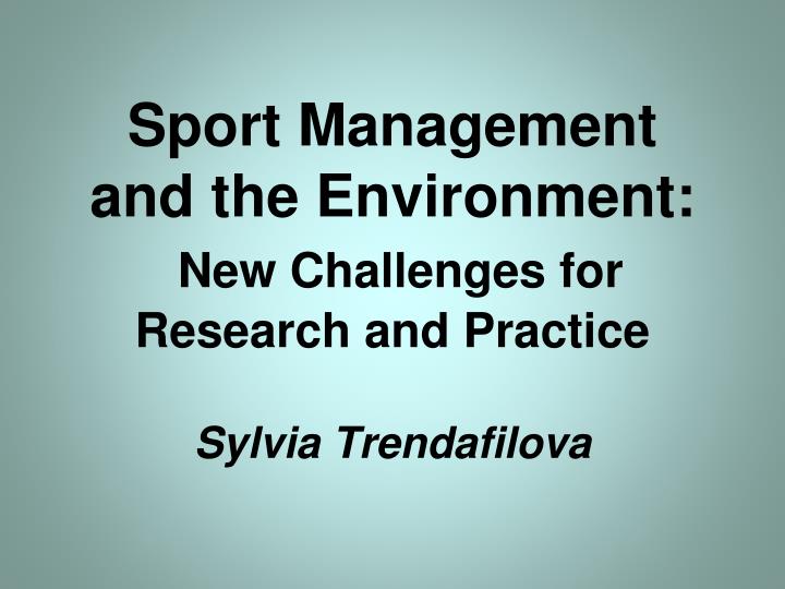 sport management and the environment new challenges for research and practice sylvia trendafilova