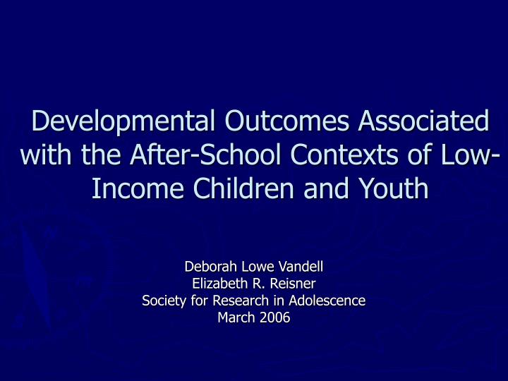 developmental outcomes associated with the after school contexts of low income children and youth