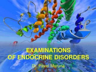 EXAMINATIONS OF ENDOCRINE DISORDERS Dr. Pavel Maruna