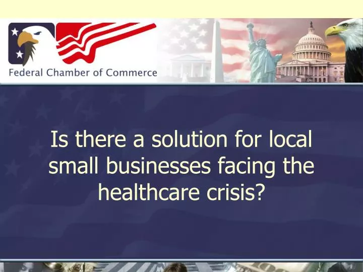 is there a solution for local small businesses facing the healthcare crisis