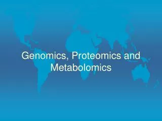 Genomics, Proteomics and Metabolomics