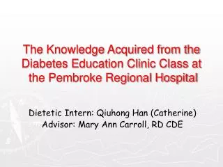 The Knowledge Acquired from the Diabetes Education Clinic Class at the Pembroke Regional Hospital