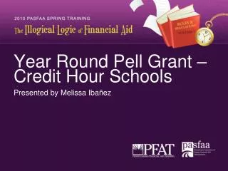 Year Round Pell Grant – Credit Hour Schools Presented by Melissa Ibañez