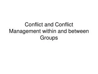 Conflict and Conflict Management within and between Groups