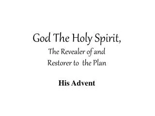 God The Holy Spirit, The Revealer of and Restorer to the Plan