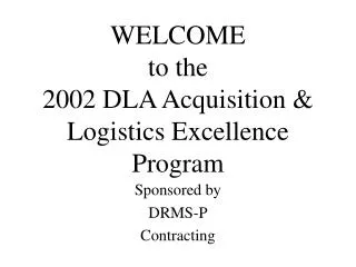 WELCOME to the 2002 DLA Acquisition &amp; Logistics Excellence Program