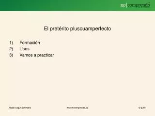 El pretÃ©rito pluscuamperfecto FormaciÃ³n Usos Vamos a practicar