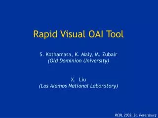 Rapid Visual OAI Tool S. Kothamasa, K. Maly, M. Zubair (Old Dominion University) X. Liu (Los Alamos National Laboratory