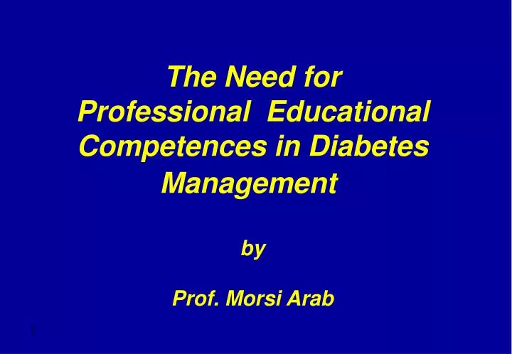 the need for professional educational competences in diabetes management by prof morsi arab