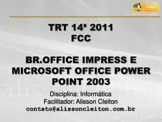TRT 14ª 2011 FCC BR.OFFICE IMPRESS E MICROSOFT OFFICE POWER POINT 2003