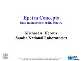Epetra Concepts Data management using Epetra Michael A. Heroux Sandia National Laboratories