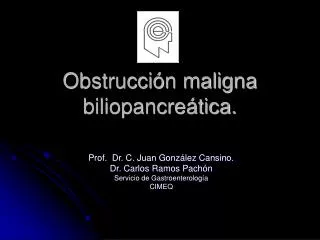 Obstrucción maligna biliopancreática.