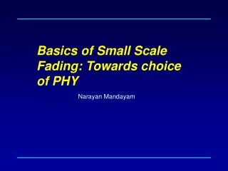 Basics of Small Scale Fading: Towards choice of PHY