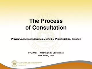 The Process of Consultation Providing Equitable Services to Eligible Private School Children 9 th Annual Title Progra