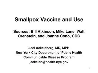 Smallpox Vaccine and Use Sources: Bill Atkinson, Mike Lane, Walt Orenstein, and Joanne Cono, CDC