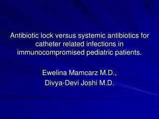 Antibiotic lock versus systemic antibiotics for catheter related infections in immunocompromised pediatric patients.