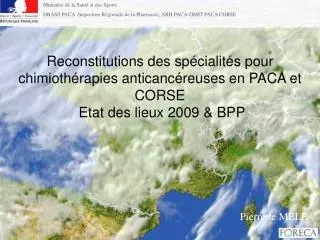 Reconstitutions des spécialités pour chimiothérapies anticancéreuses en PACA et CORSE Etat des lieux 2009 &amp; BPP