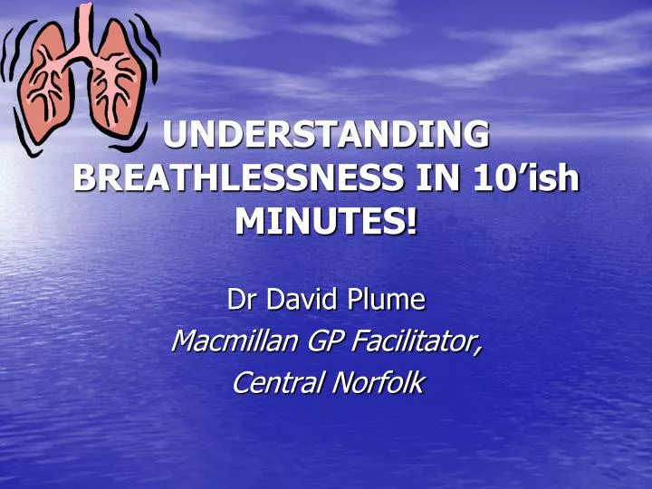 understanding breathlessness in 10 ish minutes