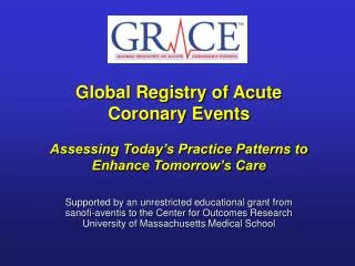 Global Registry of Acute Coronary Events Assessing Today’s Practice Patterns to Enhance Tomorrow’s Care