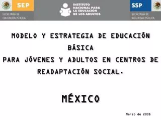 MODELO Y ESTRATEGIA DE EDUCACIÓN BÁSICA PARA JÓVENES Y ADULTOS EN CENTROS DE READAPTACIÓN SOCIAL. MÉXICO