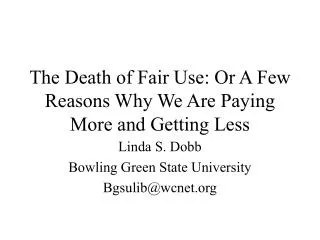 The Death of Fair Use: Or A Few Reasons Why We Are Paying More and Getting Less