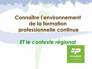 Connaître l’environnement de la formation professionnelle continue ET le contexte régional