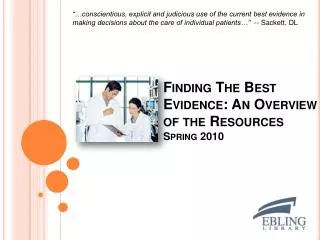 Finding The Best Evidence: An Overview of the Resources Spring 2010