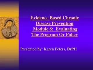 Evidence Based Chronic Disease Prevention Module 8: Evaluating The Program Or Policy
