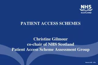 PATIENT ACCESS SCHEMES Christine Gilmour co-chair of NHS Scotland Patient Access Scheme Assessment Group