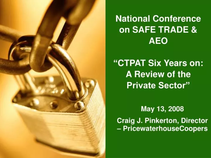 national conference on safe trade aeo ctpat six years on a review of the private sector