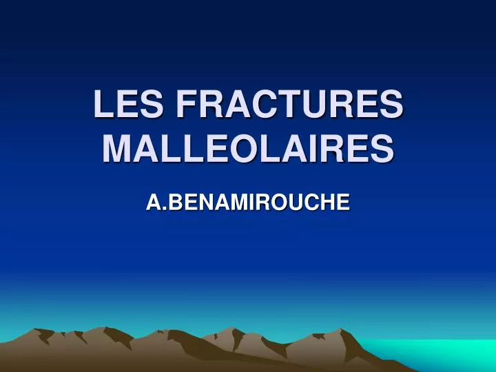 les fractures malleolaires