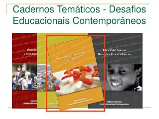 Cadernos Temáticos - Desafios Educacionais Contemporâneos