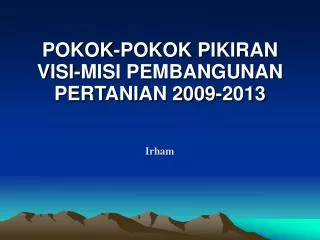 POKOK-POKOK PIKIRAN VISI-MISI PEMBANGUNAN PERTANIAN 2009-2013