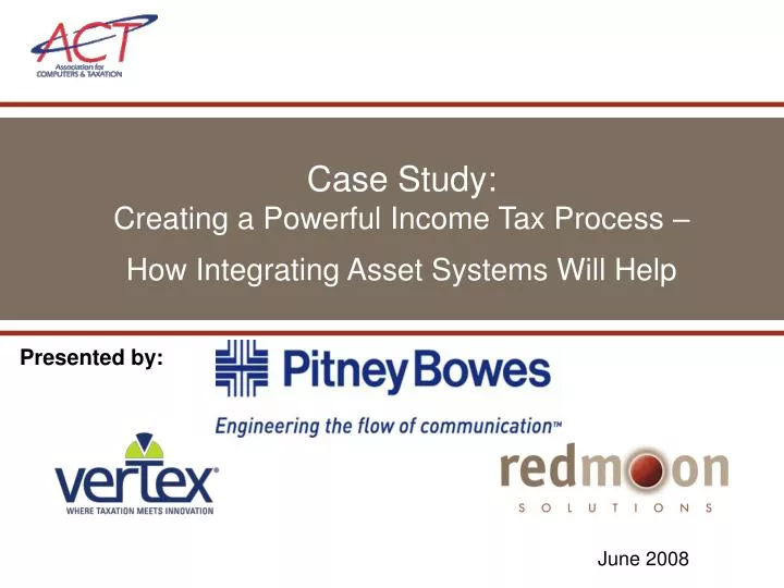 case study creating a powerful income tax process how integrating asset systems will help