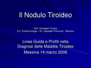 Il Nodulo Tiroideo Dott. Giuseppe Turiano S.C. Endocrinologia – Az. Ospedale Piemonte - Messina