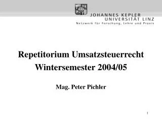 Repetitorium Umsatzsteuerrecht Wintersemester 2004/05 Mag. Peter Pichler