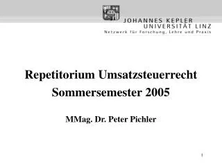 Repetitorium Umsatzsteuerrecht Sommersemester 2005 MMag. Dr. Peter Pichler