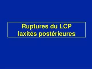 Ruptures du LCP laxités postérieures