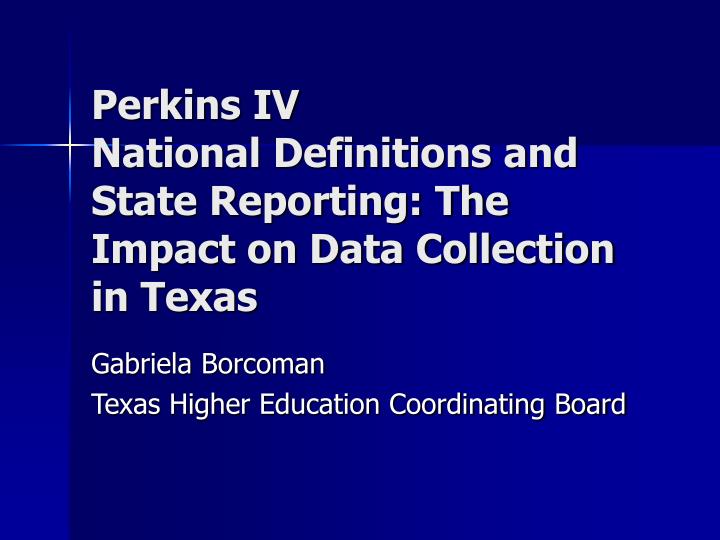 perkins iv national definitions and state reporting the impact on data collection in texas
