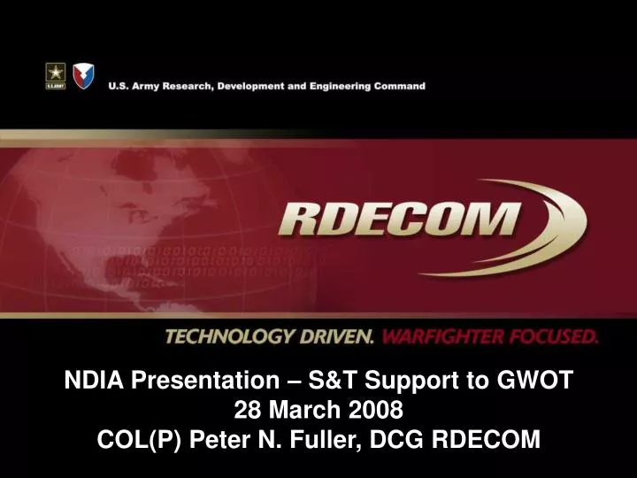 ndia presentation s t support to gwot 28 march 2008 col p peter n fuller dcg rdecom