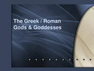 The Greek / Roman Gods &amp; Goddesses