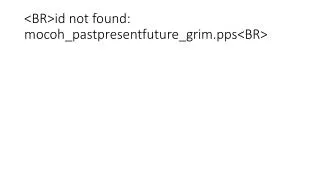 br id not found mocoh pastpresentfuture grim pps br