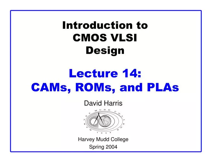 introduction to cmos vlsi design lecture 14 cams roms and plas