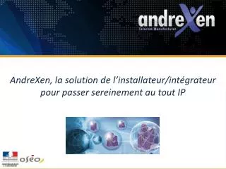 AndreXen, la solution de l’installateur/intégrateur pour passer sereinement au tout IP