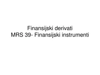 Finansijski derivati MRS 39- Finansijski instrumenti