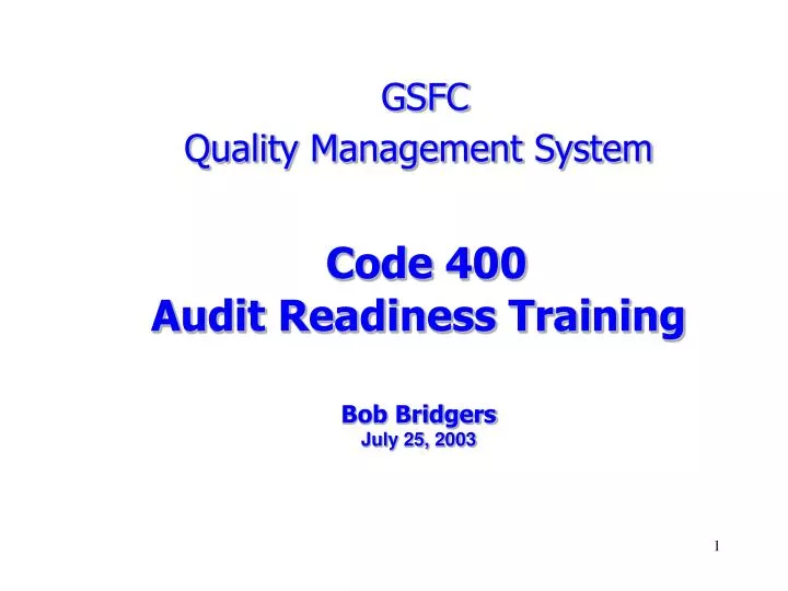 gsfc quality management system code 400 audit readiness training bob bridgers july 25 2003