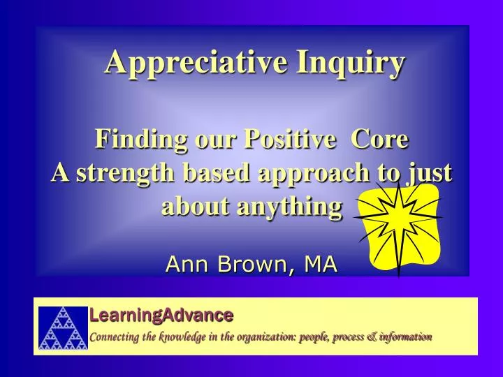appreciative inquiry finding our positive core a strength based approach to just about anything
