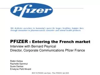PFIZER : Entering the French market Interview with Bernard Peyrical Director, Corporate Communications Pfizer France