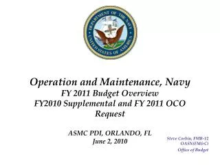 Operation and Maintenance, Navy FY 2011 Budget Overview FY2010 Supplemental and FY 2011 OCO Request ASMC PDI, ORLANDO,